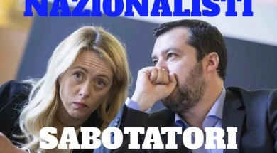 Nazionalisti sabotatori Meloni Salvini