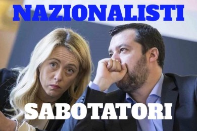 Nazionalisti sabotatori Meloni Salvini